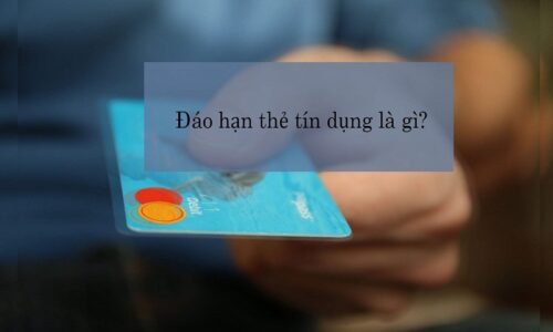 Đáo hạn thẻ tín dụng là gì?