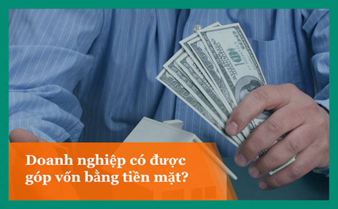 Các doanh nghiệp có được góp vốn bằng tiền mặt không?