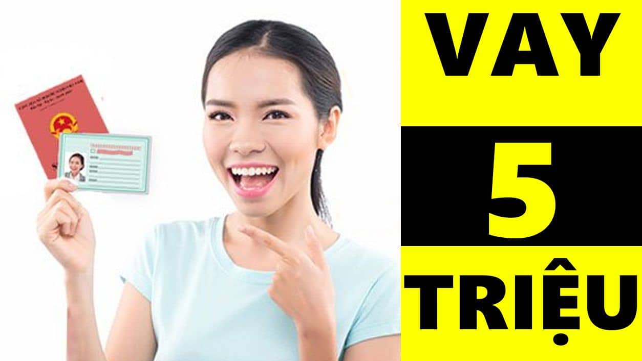 Hướng dẫn vay 5 triệu chỉ cần CMND uy tín nhất năm 2024
