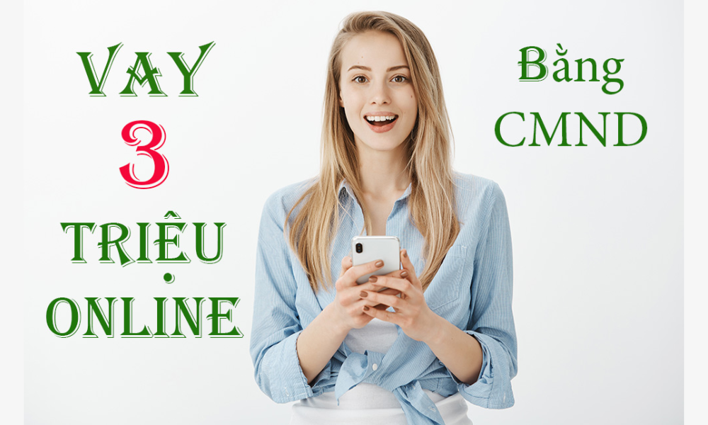 vay 3 triệu chỉ cần CMND