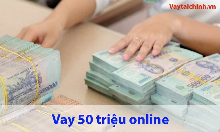 Vay 50 triệu online